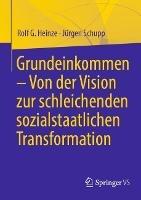 Grundeinkommen – Von der Vision zur schleichenden sozialstaatlichen Transformation - Rolf G. Heinze,Jürgen Schupp - cover