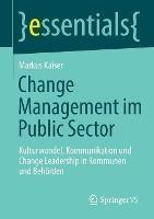 Change Management im Public Sector: Kulturwandel, Kommunikation und Change Leadership in Kommunen und Behörden - Markus Kaiser - cover