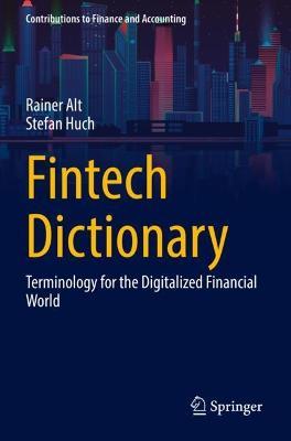 Fintech Dictionary: Terminology for the Digitalized Financial World - Rainer Alt,Stefan Huch - cover