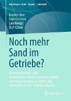Noch mehr Sand im Getriebe?: Kommunikations- und Interaktionsprozesse zwischen Landes- und Regionalplanung, Politik und Unternehmen der Gesteinsindustrie