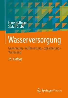 Wasserversorgung: Gewinnung - Aufbereitung - Speicherung - Verteilung - Frank Hoffmann,Stefan Grube - cover