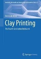 Clay Printing: The Fourth Generation Brickwork - Dennis de Witte - cover