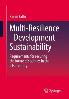 Multi-Resilience - Development - Sustainability: Requirements for securing the future of societies in the 21st century - Karim Fathi - cover