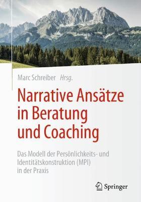 Narrative Ansätze in Beratung und Coaching: Das Modell der Persönlichkeits- und Identitätskonstruktion (MPI) in der Praxis - cover