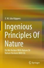 Ingenious Principles of Nature: Do We Reckon With Nature Or Nature Reckons With Us