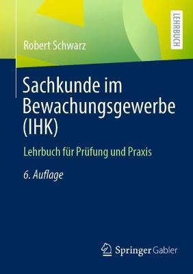 Sachkunde im Bewachungsgewerbe (IHK): Lehrbuch für Prüfung und Praxis - Robert Schwarz - cover