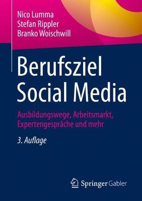 Berufsziel Social Media: Ausbildungswege, Arbeitsmarkt, Expertengespräche und mehr - Nico Lumma,Stefan Rippler,Branko Woischwill - cover