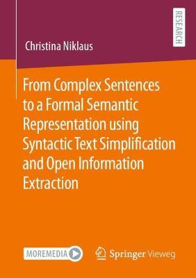 From Complex Sentences to a Formal Semantic Representation using Syntactic Text Simplification and Open Information Extraction - Christina Niklaus - cover