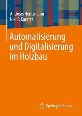 Automatisierung und Digitalisierung im Holzbau - Andreas Heinzmann,Niki P. Karatza - cover
