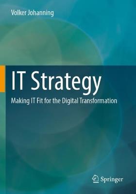 IT Strategy: Making IT Fit for the Digital Transformation - Volker Johanning - cover