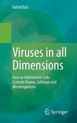 Viruses in all Dimensions: How an Information Code Controls Viruses, Software and Microorganisms - Rafael Ball - cover