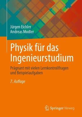 Physik für das Ingenieurstudium: Prägnant mit vielen Lernkontrollfragen und Beispielaufgaben - Jürgen Eichler,Andreas Modler - cover