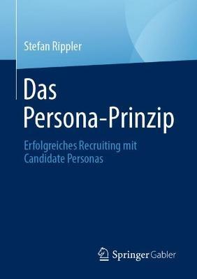 Das Persona-Prinzip: Erfolgreiches Recruiting mit Candidate Personas - Stefan Rippler - cover