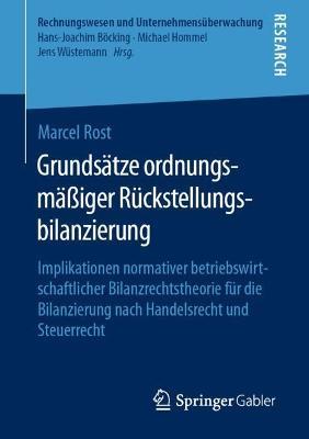Grundsätze ordnungsmäßiger Rückstellungsbilanzierung: Implikationen normativer betriebswirtschaftlicher Bilanzrechtstheorie für die Bilanzierung nach Handelsrecht und Steuerrecht - Marcel Rost - cover