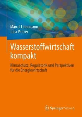 Wasserstoffwirtschaft kompakt: Klimaschutz, Regulatorik und Perspektiven für die Energiewirtschaft - Marcel Linnemann,Julia Peltzer - cover