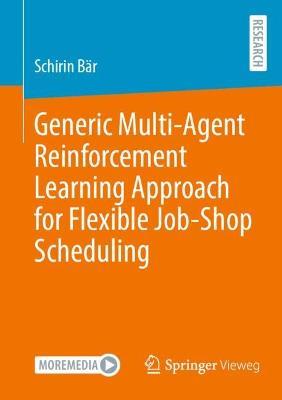 Generic Multi-Agent Reinforcement Learning Approach for Flexible Job-Shop Scheduling - Schirin Bär - cover
