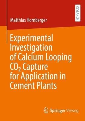 Experimental Investigation of Calcium Looping CO2 Capture for Application in Cement Plants - Matthias Hornberger - cover