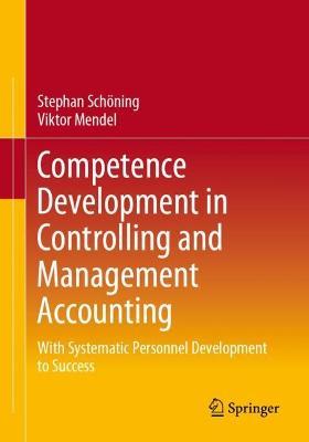 Competence Development in Controlling and Management Accounting: With Systematic Personnel Development to Success - Stephan Schöning,Viktor Mendel - cover