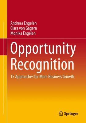 Opportunity Recognition: 15 Approaches for More Business Growth - Andreas Engelen,Clara von Gagern,Monika Engelen - cover