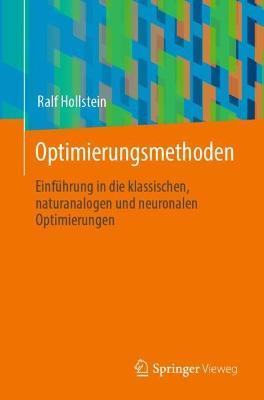 Optimierungsmethoden: Einführung in die klassischen, naturanalogen und neuronalen Optimierungen - Ralf Hollstein - cover