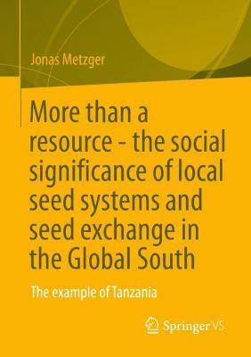 More than a resource - the social significance of local seed systems and seed exchange in the Global South: The example of Tanzania - Jonas Metzger - cover