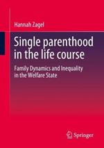 Single parenthood in the life course: Family Dynamics and Inequality in the Welfare State