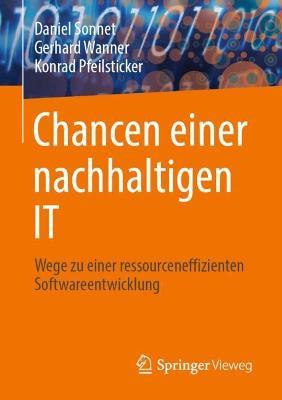 Chancen einer nachhaltigen IT: Wege zu einer ressourceneffizienten Softwareentwicklung - Daniel Sonnet,Gerhard Wanner,Konrad Pfeilsticker - cover