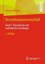 Verwaltungswissenschaft: Band 1: Theoretische und methodische Grundlagen