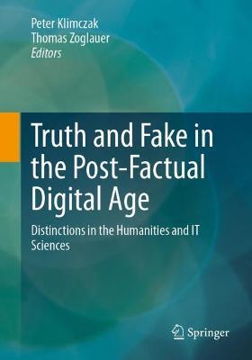 Truth and Fake in the Post-Factual Digital Age: Distinctions in the Humanities and IT Sciences - cover