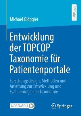 Entwicklung der TOPCOP Taxonomie für Patientenportale: Forschungsdesign, Methoden und Anleitung zur Entwicklung und Evaluierung einer Taxonomie - Michael Glöggler - cover