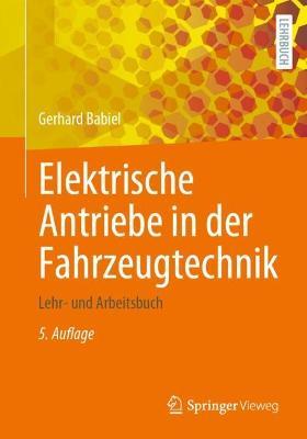 Elektrische Antriebe in der Fahrzeugtechnik: Lehr- und Arbeitsbuch - Gerhard Babiel - cover