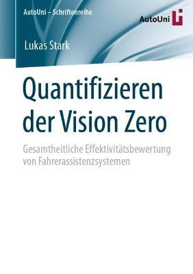 Quantifizieren der Vision Zero: Gesamtheitliche Effektivitätsbewertung von Fahrerassistenzsystemen - Lukas Stark - cover