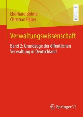 Verwaltungswissenschaft: Band 2: Grundzüge der öffentlichen Verwaltung in Deutschland - Eberhard Bohne,Christian Bauer - cover