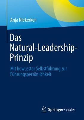 Das Natural-Leadership-Prinzip: Mit bewusster Selbstführung zur Führungspersönlichkeit - Anja Niekerken - cover