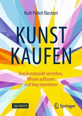 Kunst kaufen: Den Kunstmarkt verstehen, Wissen aufbauen und klug investieren - Ruth Polleit Riechert - cover
