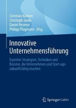Innovative Unternehmensführung: Erprobte Strategien, Techniken und Booster, die Unternehmen und Start-ups zukunftsfähig machen