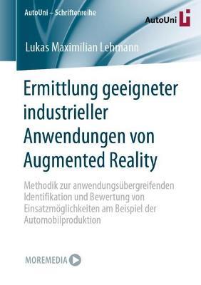 Ermittlung geeigneter industrieller Anwendungen von Augmented Reality: Methodik zur anwendungsübergreifenden Identifikation und Bewertung von Einsatzmöglichkeiten am Beispiel der Automobilproduktion - Lukas Maximilian Lehmann - cover