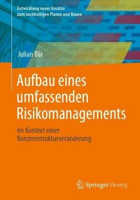 Aufbau eines umfassenden Risikomanagements: Im Kontext einer Konzernstrukturveränderung - Julian Bär - cover