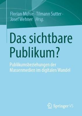 Das sichtbare Publikum?: Publikumsbeziehungen der Massenmedien im digitalen Wandel - cover