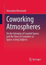 Coworking Atmospheres: On the Interplay of Curated Spaces and the View of Coworkers as Space-acting Subjects