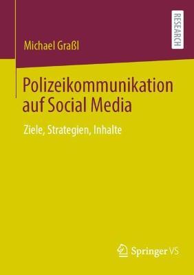 Polizeikommunikation auf Social Media: Ziele, Strategien, Inhalte - Michael Graßl - cover