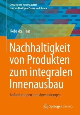 Nachhaltigkeit von Produkten zum integralen Innenausbau: Anforderungen und Anwendungen - Rebekka Haas - cover