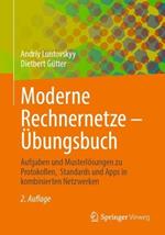 Moderne Rechnernetze – Übungsbuch: Aufgaben und Musterlösungen zu Protokollen,  Standards und Apps in kombinierten Netzwerken
