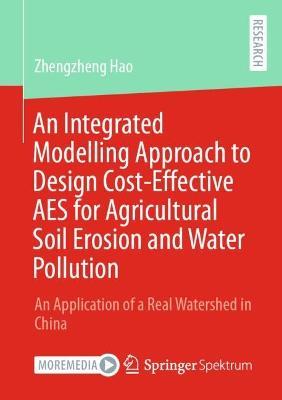 An Integrated Modelling Approach to Design Cost-Effective AES for Agricultural Soil Erosion and Water Pollution: An Application of a Real Watershed in China - Zhengzheng Hao - cover