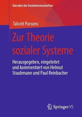 Zur Theorie sozialer Systeme: Herausgegeben, eingeleitet und kommentiert von Helmut Staubmann und Paul Reinbacher - Talcott Parsons - cover