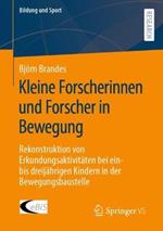 Kleine Forscherinnen und Forscher in Bewegung: Rekonstruktion von Erkundungsaktivitäten bei ein- bis dreijährigen Kindern in der Bewegungsbaustelle