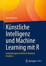 Künstliche Intelligenz und Machine Learning mit R: Anwendungen im Bereich Business Analytics