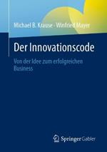 Der Innovationscode: Von der Idee zum erfolgreichen Business
