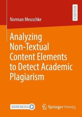 Analyzing Non-Textual Content Elements to Detect Academic Plagiarism - Norman Meuschke - cover