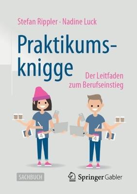Praktikumsknigge: Der Leitfaden zum Berufseinstieg - Stefan Rippler,Nadine Luck - cover